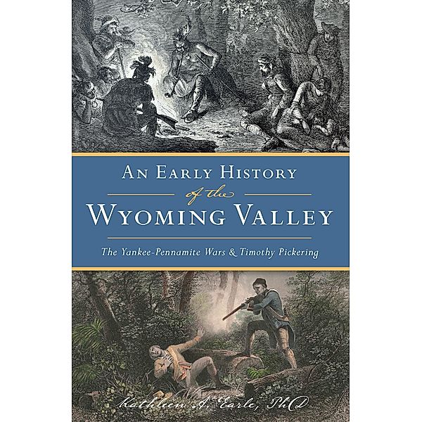 Early History of the Wyoming Valley, An / The History Press, Kathleen A. Earle
