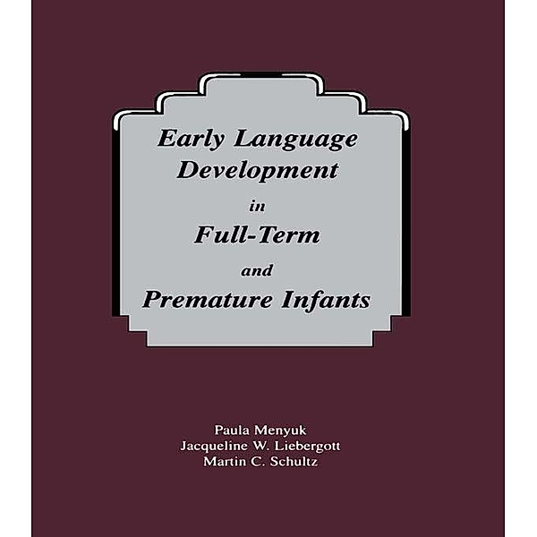 Early Language Development in Full-term and Premature infants, Paula Menyuk, Jacqueline W. Liebergott, Martin C. Schultz