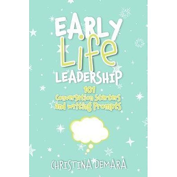 Early Life Leadership, 101 Conversation Starters and Writing Prompts / DeMara-Kirby & Associates, LLC, Christina Demara