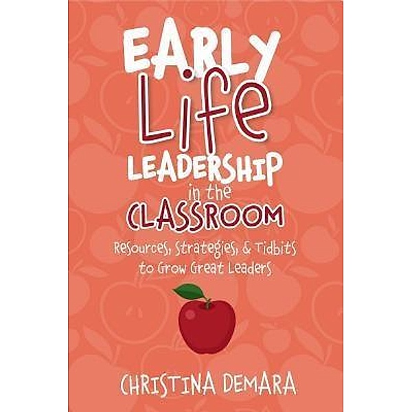 Early Life Leadership in the Classroom / DeMara-Kirby & Associates, LLC, Christina Demara