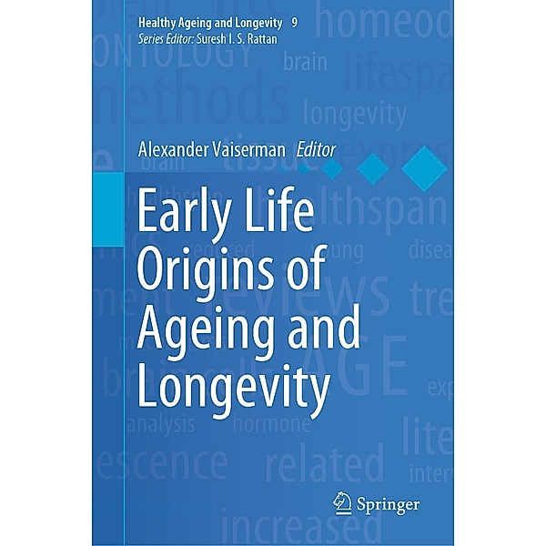 Early Life Origins of Ageing and Longevity / Healthy Ageing and Longevity Bd.9