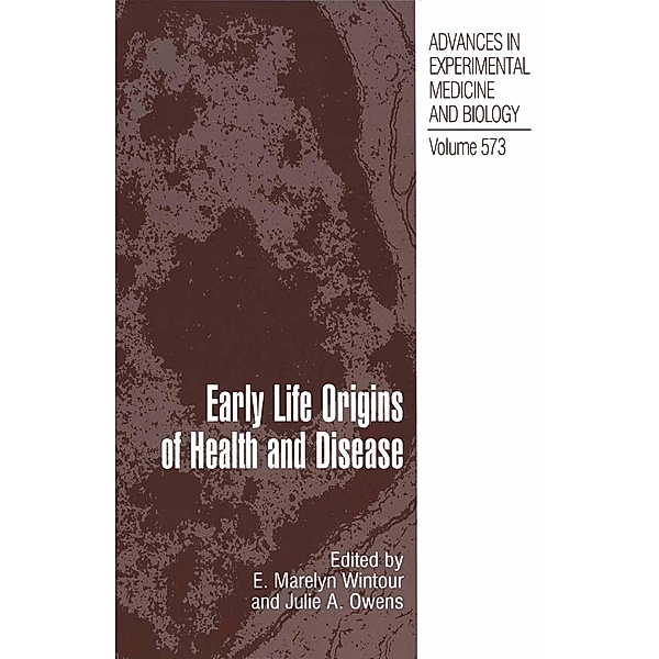 Early Life Origins of Health and Disease / Advances in Experimental Medicine and Biology Bd.573