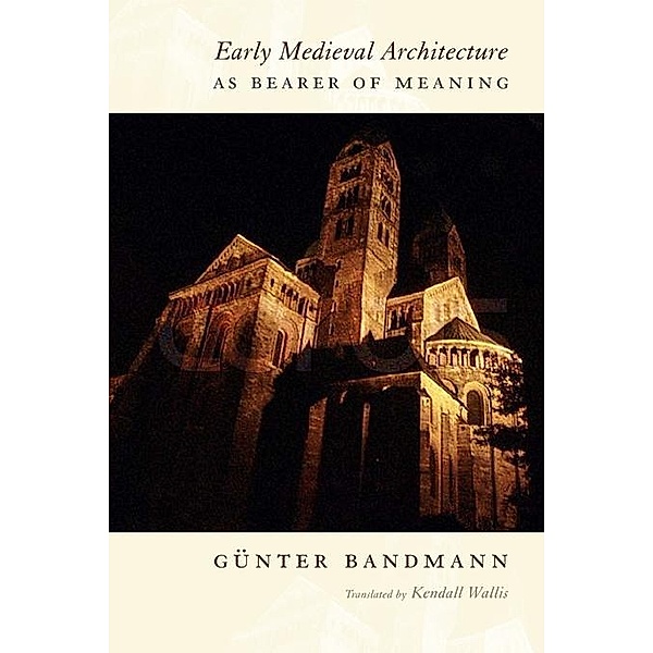 Early Medieval Architecture as Bearer of Meaning, Gunter Bandmann