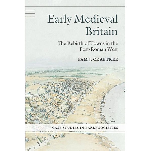 Early Medieval Britain / Case Studies in Early Societies, Pam J. Crabtree