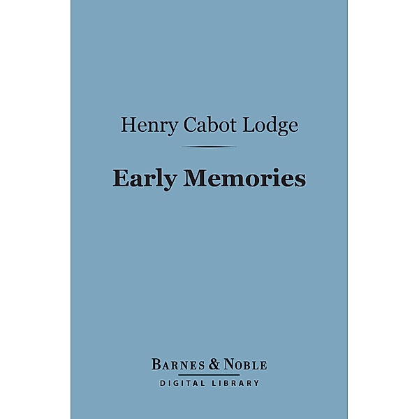 Early Memories (Barnes & Noble Digital Library) / Barnes & Noble, Henry Cabot Lodge