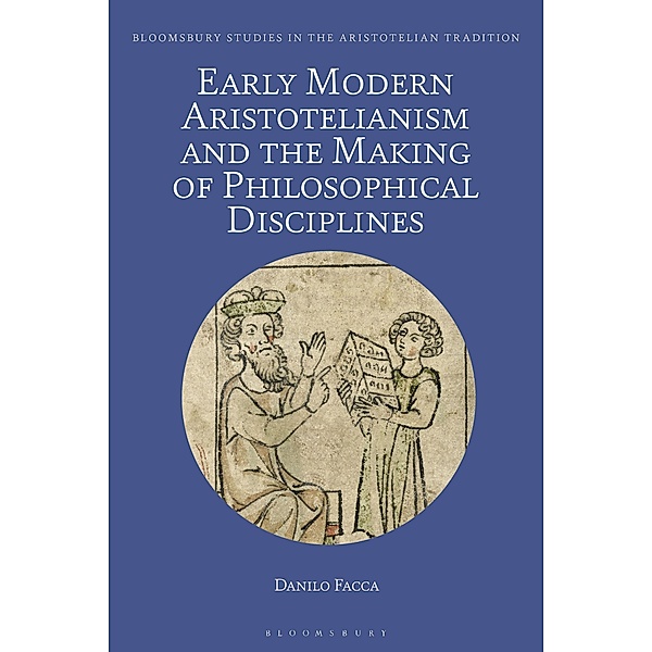 Early Modern Aristotelianism and the Making of Philosophical Disciplines, Danilo Facca