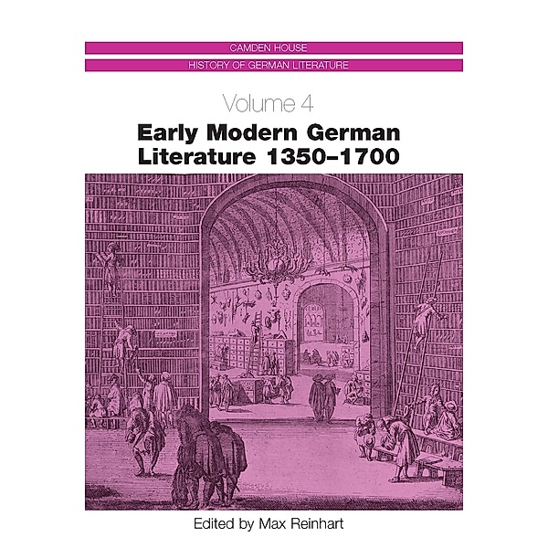 Early Modern German Literature 1350-1700 / Camden House History of German Literature Bd.4