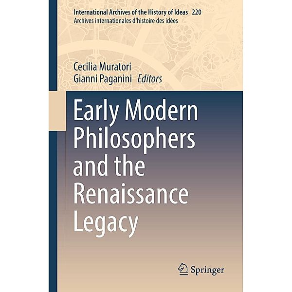 Early Modern Philosophers and the Renaissance Legacy / International Archives of the History of Ideas Archives internationales d'histoire des idées Bd.220