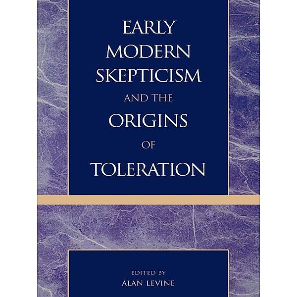 Early Modern Skepticism and the Origins of Toleration / Applications of Political Theory, Alan Levine