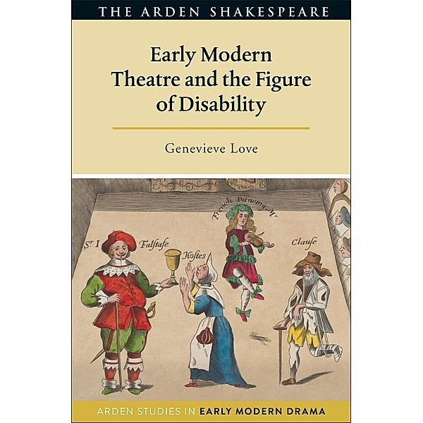 Early Modern Theatre and the Figure of Disability, Genevieve Love