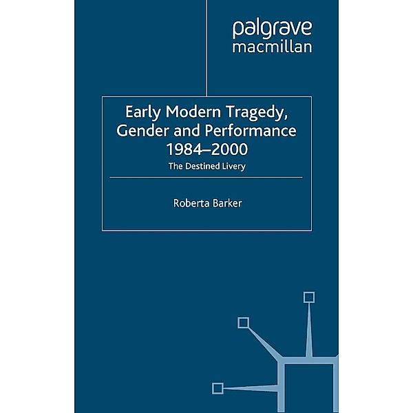Early Modern Tragedy, Gender and Performance, 1984-2000, Roberta Barker