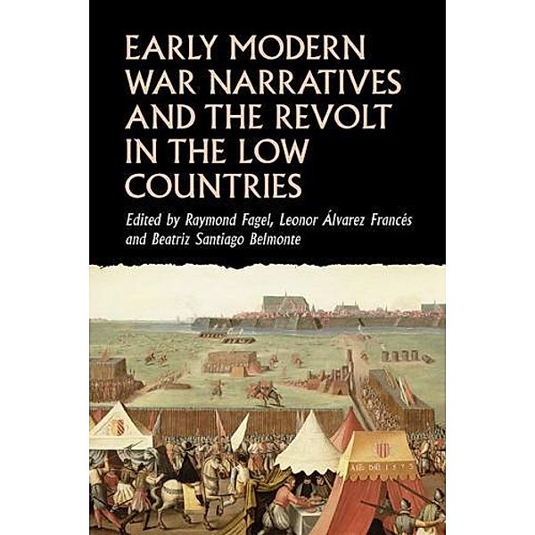 Early modern war narratives and the Revolt in the Low Countries / Studies in Early Modern European History