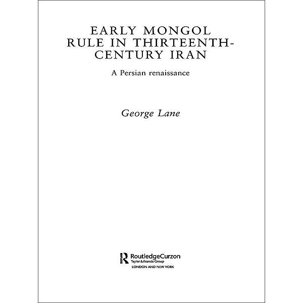 Early Mongol Rule in Thirteenth-Century Iran, George E. Lane
