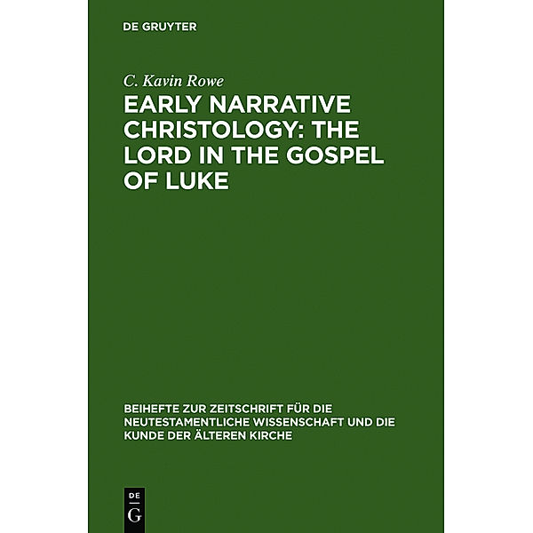 Early Narrative Christology, The Lord in the Gospel of Luke, C. K. Rowe