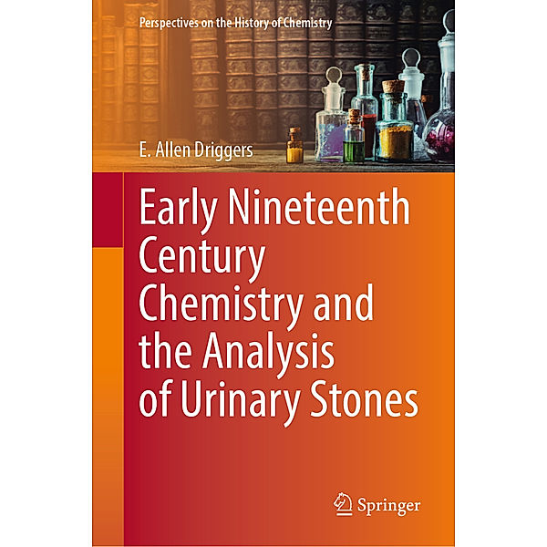 Early Nineteenth Century Chemistry and the Analysis of Urinary Stones, E. Allen Driggers