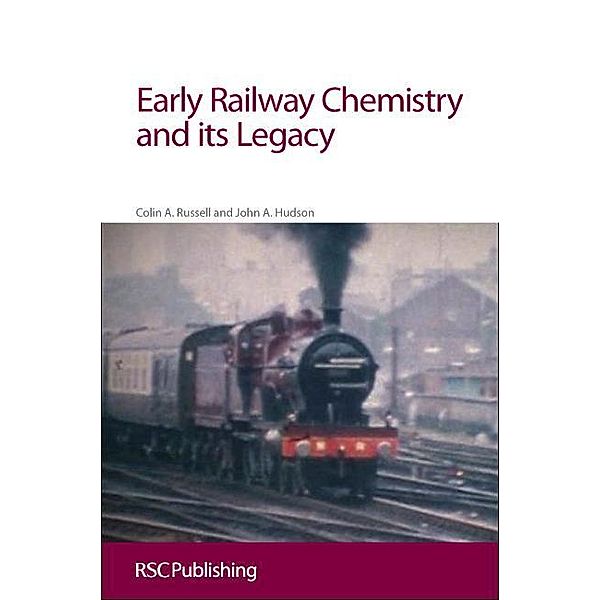 Early Railway Chemistry and its Legacy, Colin A Russell, John Hudson
