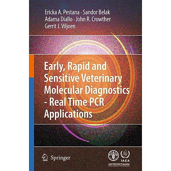 Early, rapid and sensitive veterinary molecular diagnostics - real time PCR applications, Erika Pestana, Sandor Belak, Gerrit J. Viljoen, John R. Crowther, Adama Diallo