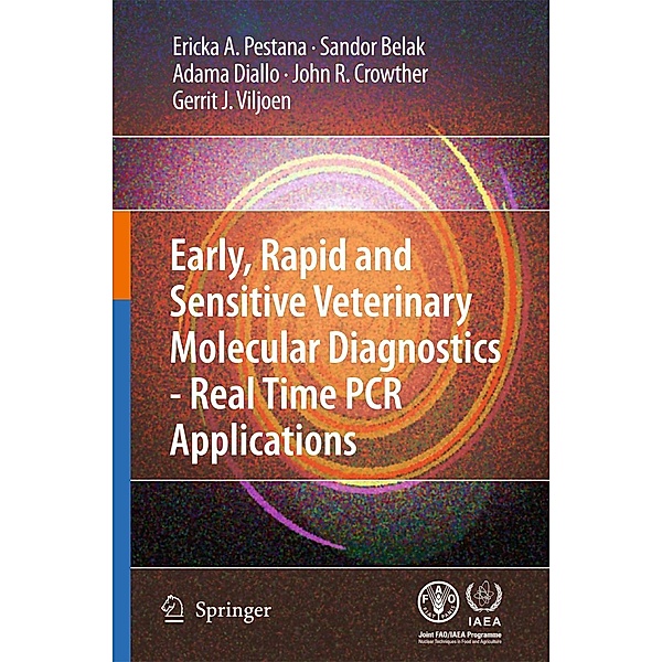 Early, rapid and sensitive veterinary molecular diagnostics - real time PCR applications, Erika Pestana, Sandor Belak, Adama Diallo, John R. Crowther, Gerrit J. Viljoen