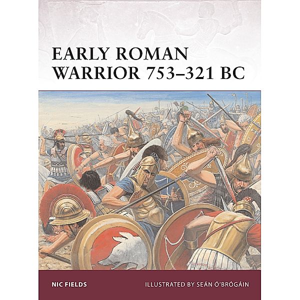 Early Roman Warrior 753-321 BC, Nic Fields