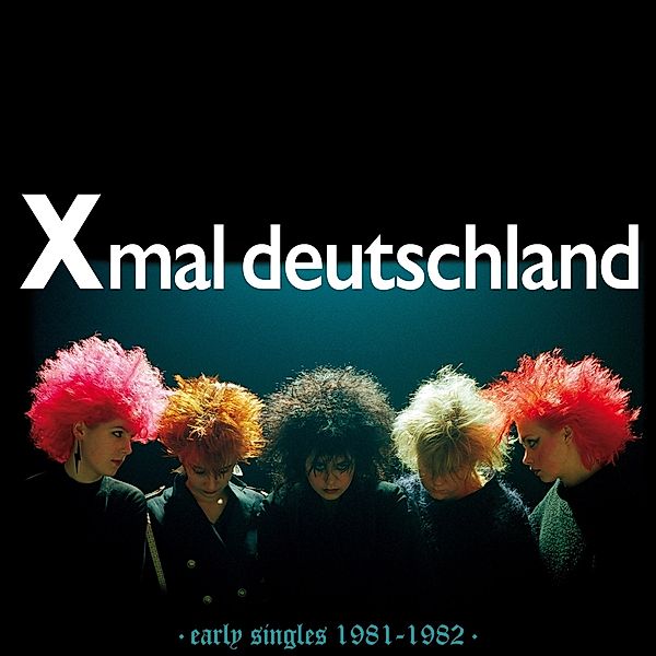 EARLY SINGLES 1981-1982, Xmal Deutschland