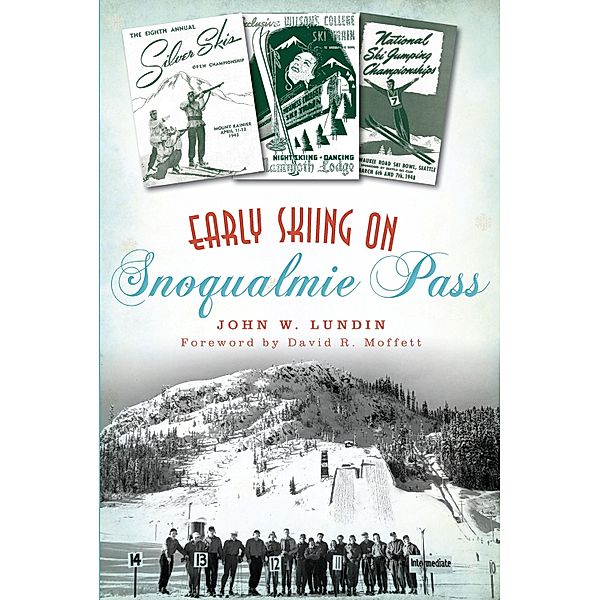 Early Skiing on Snoqualmie Pass / The History Press, John W. Lundin