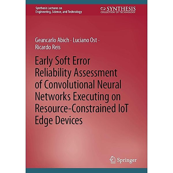 Early Soft Error Reliability Assessment of Convolutional Neural Networks Executing on Resource-Constrained IoT Edge Devices / Synthesis Lectures on Engineering, Science, and Technology, Geancarlo Abich, Luciano Ost, Ricardo Reis