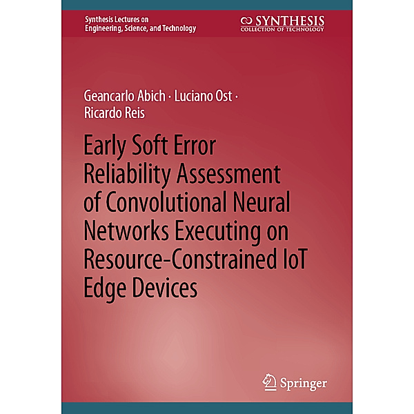 Early Soft Error Reliability Assessment of Convolutional Neural Networks Executing on Resource-Constrained IoT Edge Devices, Geancarlo Abich, Luciano Ost, Ricardo Reis