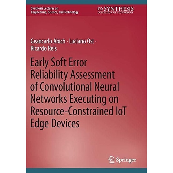Early Soft Error Reliability Assessment of Convolutional Neural Networks Executing on Resource-Constrained IoT Edge Devices, Geancarlo Abich, Luciano Ost, Ricardo Reis