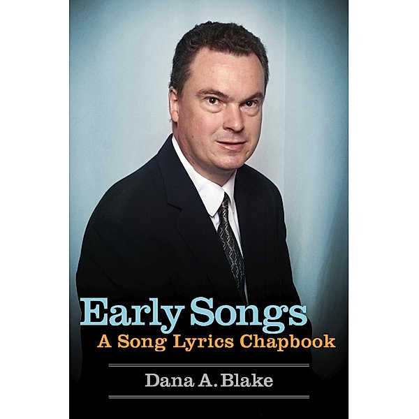 Early Songs, Dana A. Blake