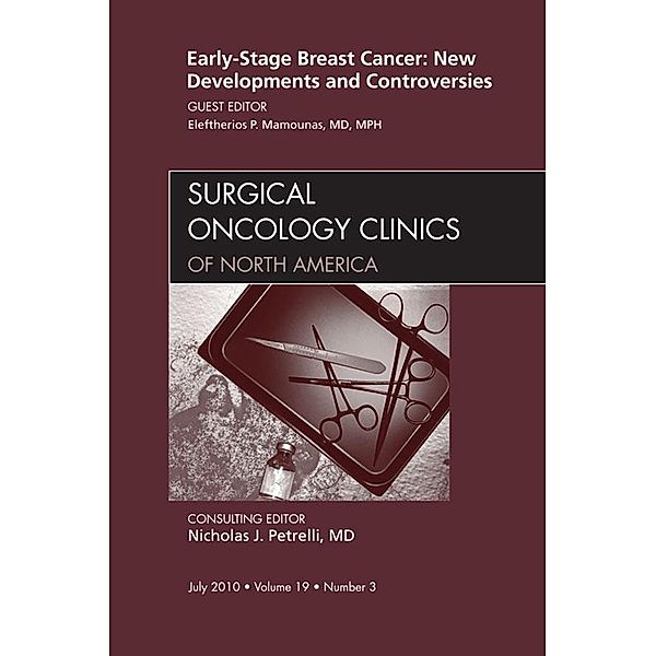 Early-Stage Breast Cancer: New Developments and Controversies, An Issue of Surgical Oncology Clinics - E- Book, Eleftherios P. Mamounas