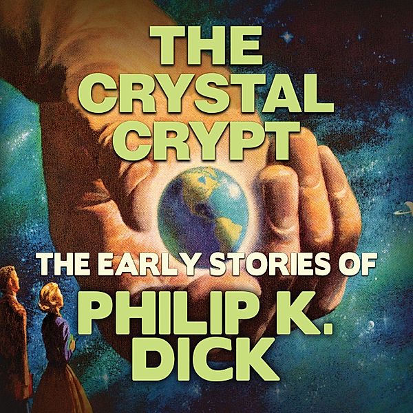 Early Stories of Philip K. Dick - Early Stories of Philip K. Dick, The Crystal Crypt, Philip K. Dick