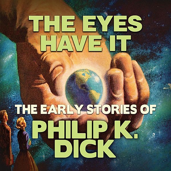 Early Stories of Philip K. Dick - Early Stories of Philip K. Dick, The Eyes Have It, Philip K. Dick