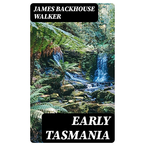 Early Tasmania, James Backhouse Walker