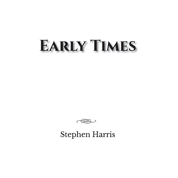 Early Times, Stephen Harris