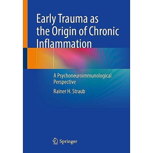 Early Trauma as the Origin of Chronic Inflammation, Rainer H. Straub