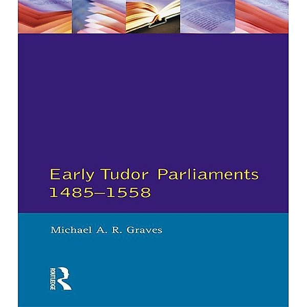 Early Tudor Parliaments 1485-1558 / Seminar Studies, Michael A. R. Graves