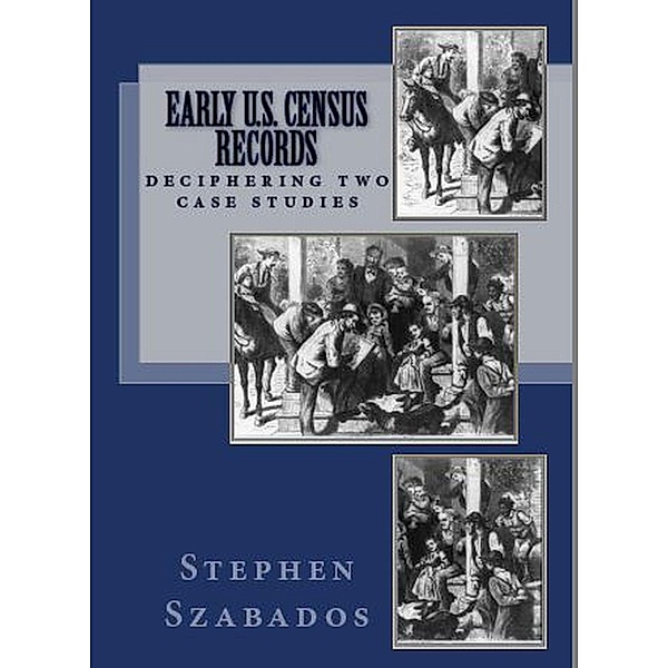 Early U.S. Census Records: Deciphering Two Case Studies, Stephen Szabados
