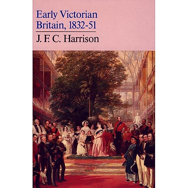 Early Victorian Britain: 1832-51, J. F. C. Harrison