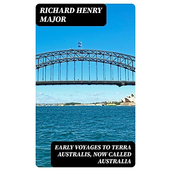 Early Voyages to Terra Australis, Now Called Australia, Richard Henry Major