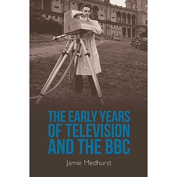 Early Years of Television and the BBC, Jamie Medhurst