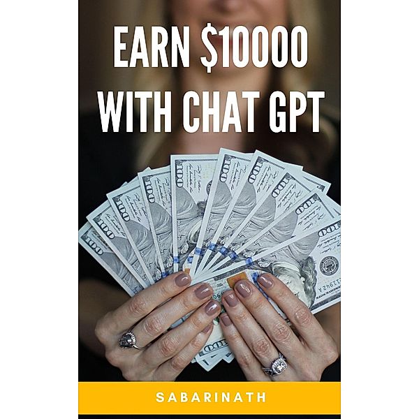 Earn $10000 With CHAT GPT, Sabarinath
