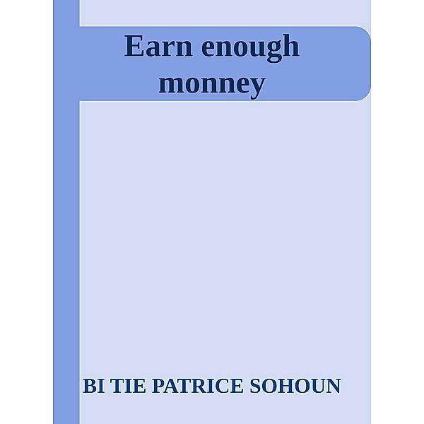 Earn enough money, Sohoun, Sohoun Bi Tie Patrice