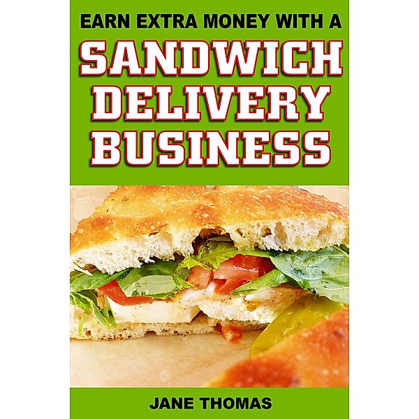 Earn Extra Money with a Sandwich Delivery Business, Jane Thomas