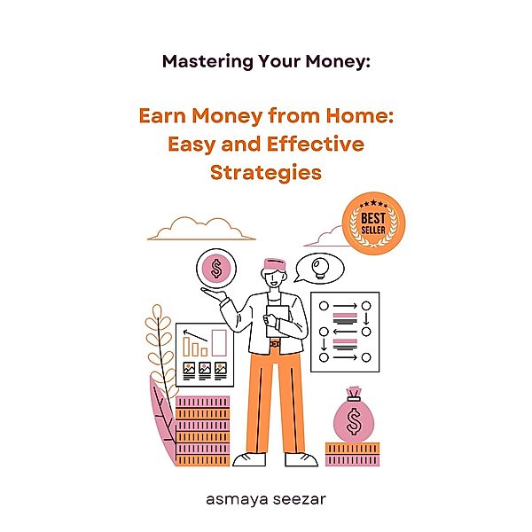 Earn Money from Home: Easy and Effective Strategies, Asmaya Seezar