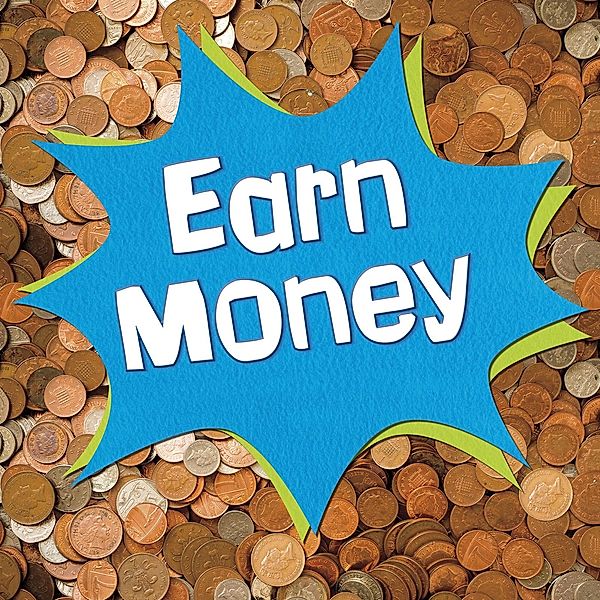Earn Money / Raintree Publishers, Emily Raij