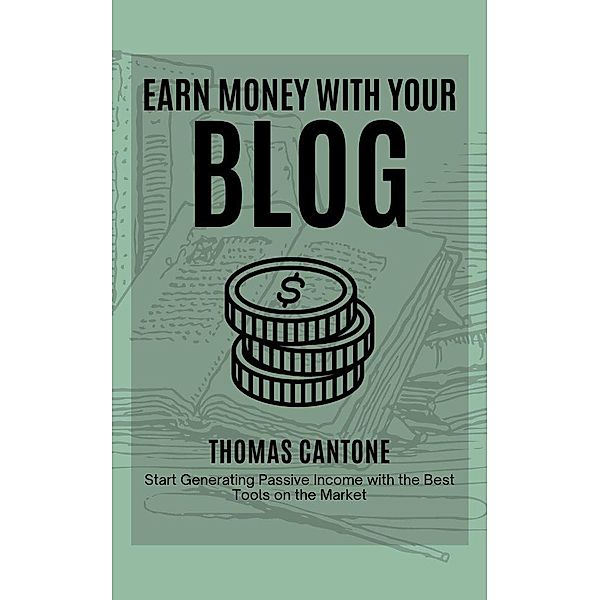Earn Money With Your Blog (Thomas Cantone, #1) / Thomas Cantone, Thomas Cantone