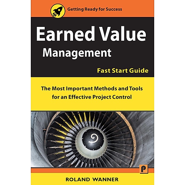 Earned Value Management - Fast Start Guide, Roland Wanner