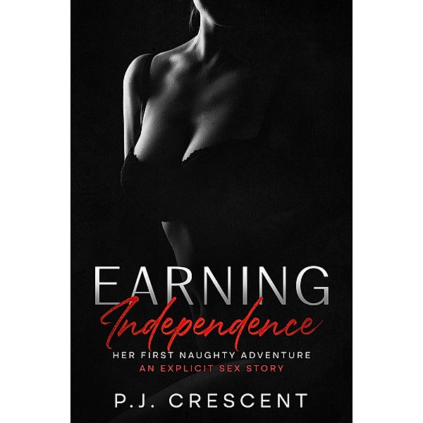 Earning Independence (Earning Series, #1) / Earning Series, P. J. Crescent