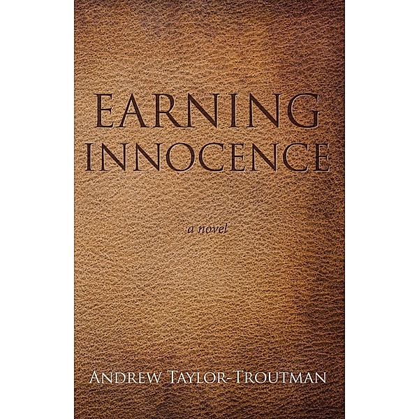 Earning Innocence, Andrew Taylor-Troutman