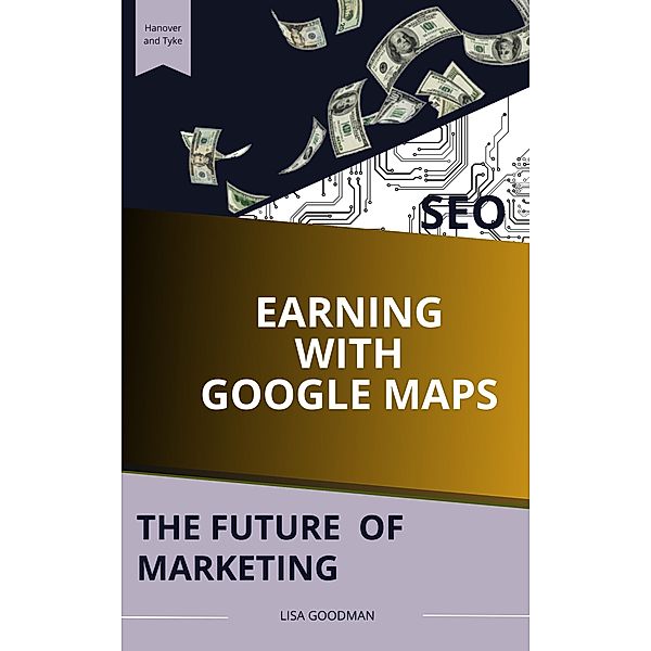 Earning Money with Google MAPS: The Future of Marketing, Pamela Denice White